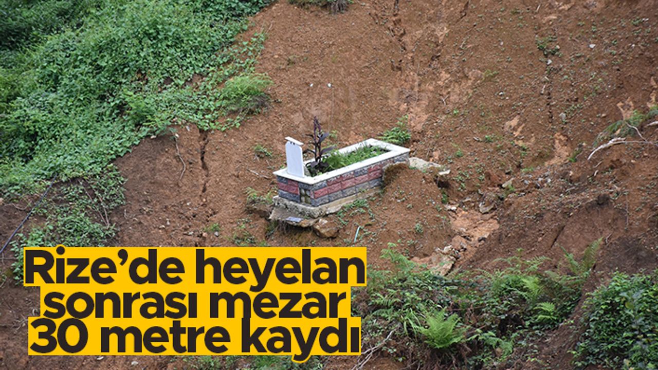 Rize’de heyelan sonrası mezar 30 metre kaydı