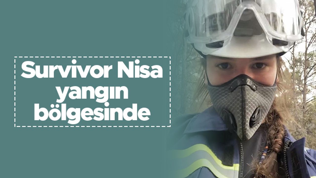 Survivor Nisa, yangın bölgesinde