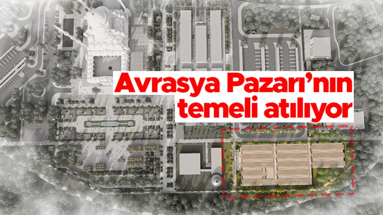 Trabzon'da Avrasya Pazarı'nın temeli atılıyor