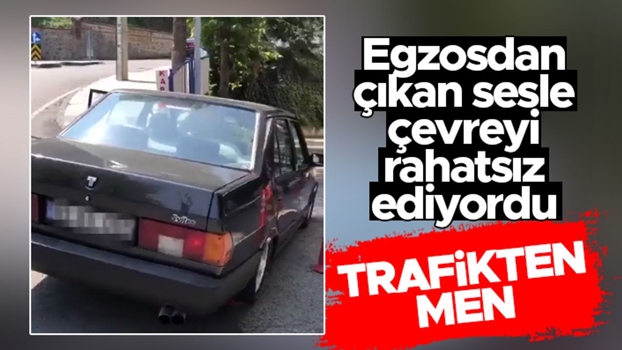 Trabzon'da egzostan çıkan sesle çevreyi rahatsız eden araç trafikten men edildi