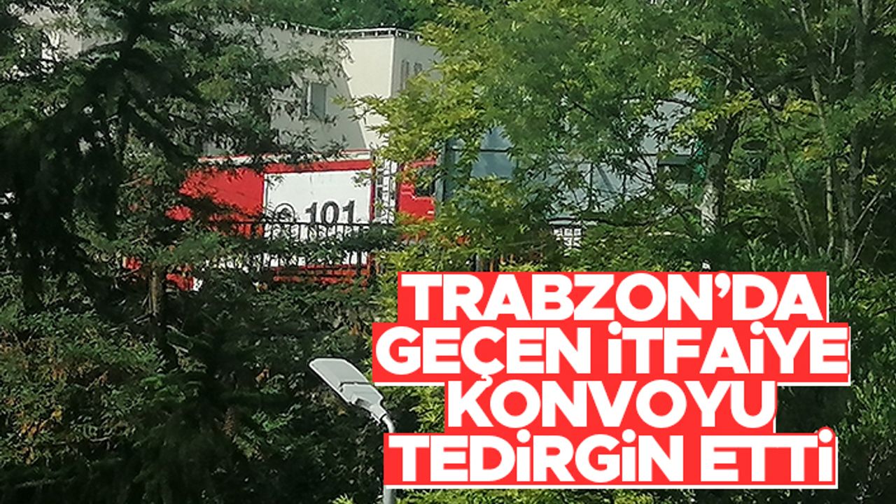 Trabzon'da geçen itfaiye konvoyu tedirgin etti - Gerçek sonra anlaşıldı