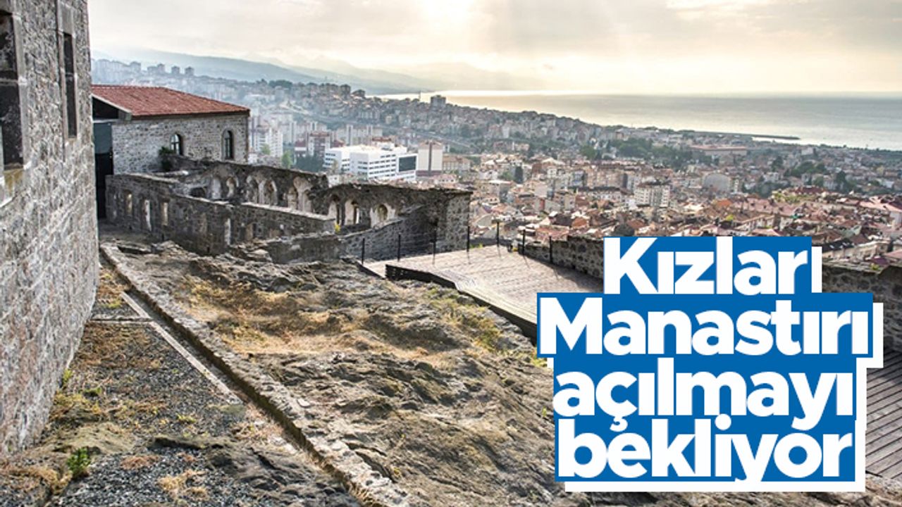 Trabzon'da Kızlar Manastırı açılmayı bekliyor