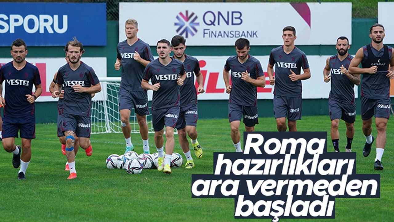 Trabzonspor'da Roma hazırlıkları başladı