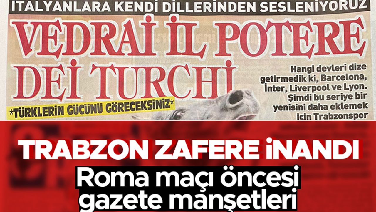 Trabzonspor - Roma maçı öncesi gazete manşetleri