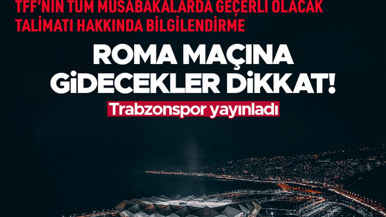 Trabzonspor - Roma maçına gidecek taraftarlar dikkat