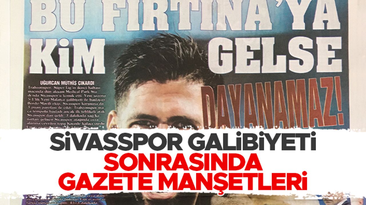 Trabzonspor - Sivasspor maçı sonrası gazete manşetleri 24.08.2021