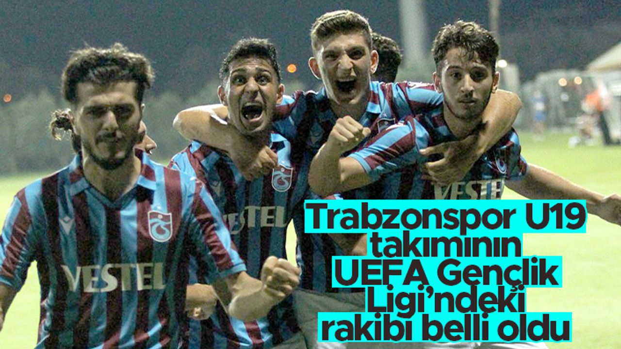 Trabzonspor U19'un UEFA Gençlik Ligi'ndeki rakibi belli oldu