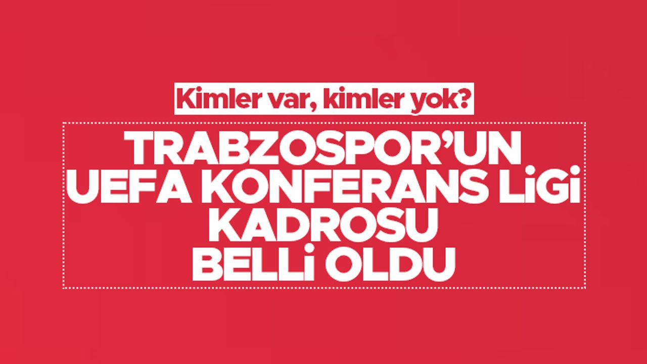 Trabzonspor'un UEFA Konferans Ligi kadrosu belli oldu