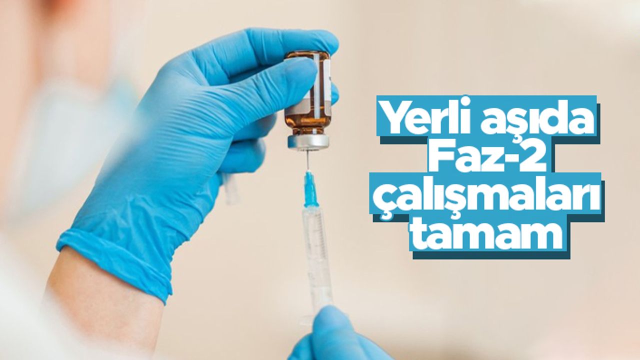 Yerli aşıda Faz-2 çalışmaları tamamlandı - Yan etki görülmedi