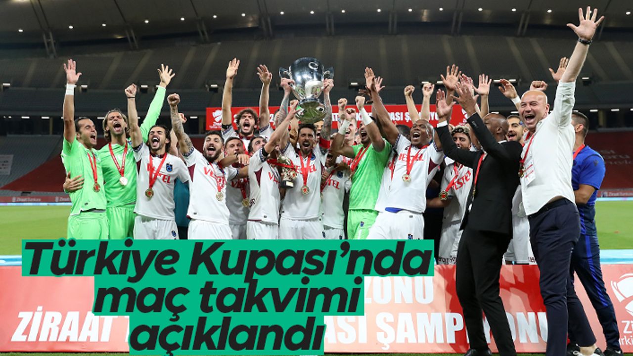Ziraat Türkiye Kupası'nda maç takvimi açıklandı - Trabzonspor kupaya hangi aşamada dahil olacak?