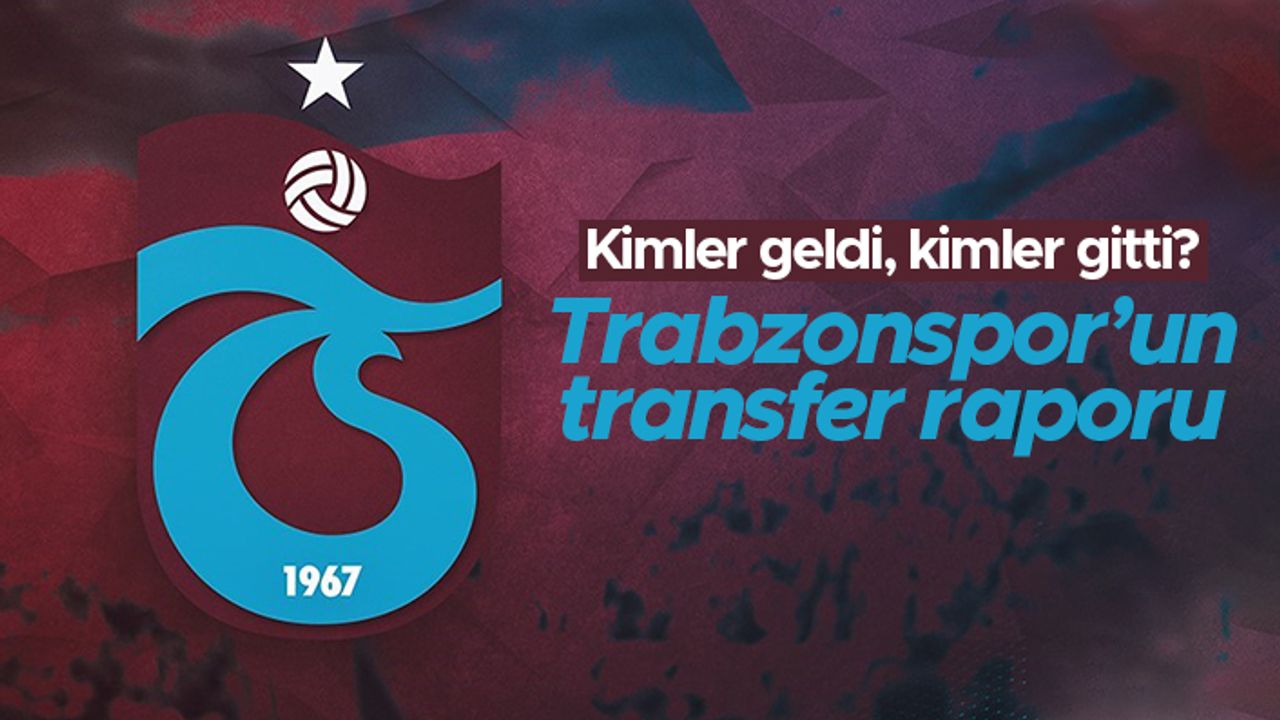 2021-22 sezonu Trabzonspor'un transfer raporu