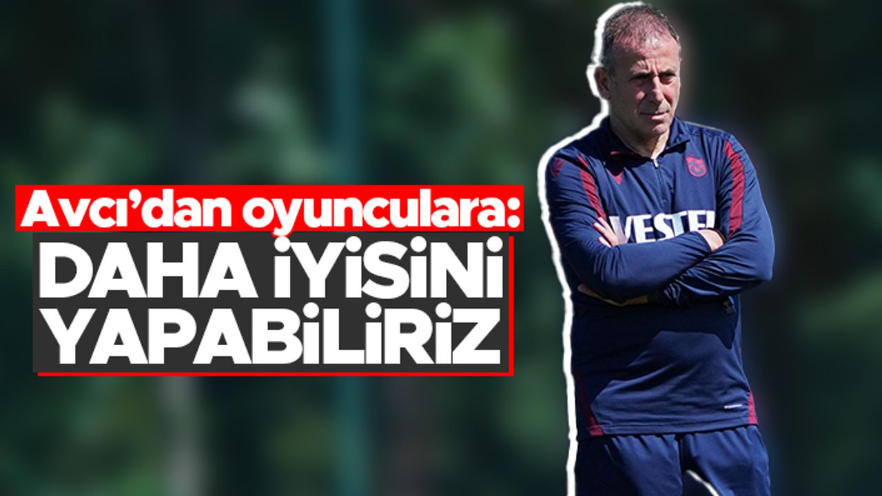Abdullah Avcı'dan Konyaspor maçı öncesi oyunculara uyarı: Daha iyisi olacak