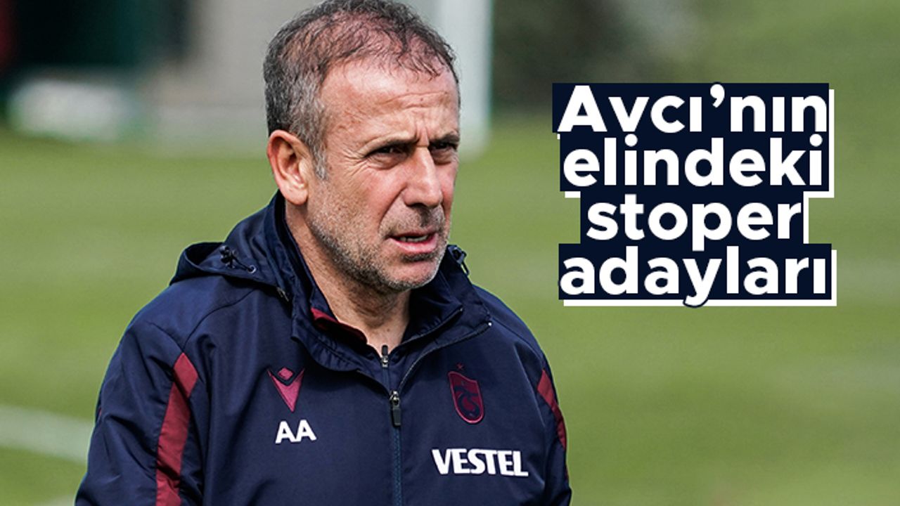 Abdullah Avcı'nın elindeki stoper adayları...