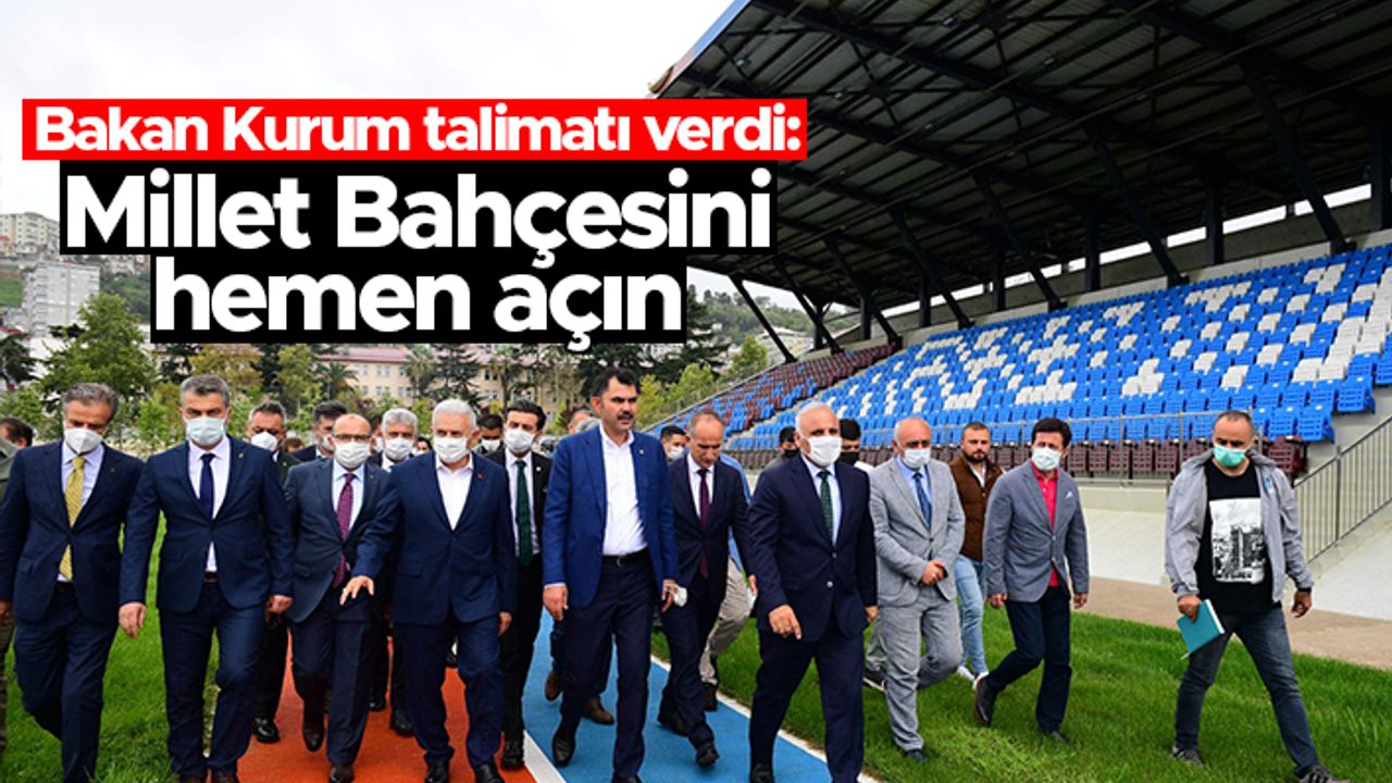 Bakan Murat Kurum Trabzon'da talimatı verdi: "Millet Bahçesini hemen açın"
