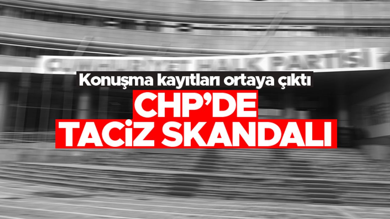CHP'de taciz skandalı - Konuşma kayıtları ortaya çıktı