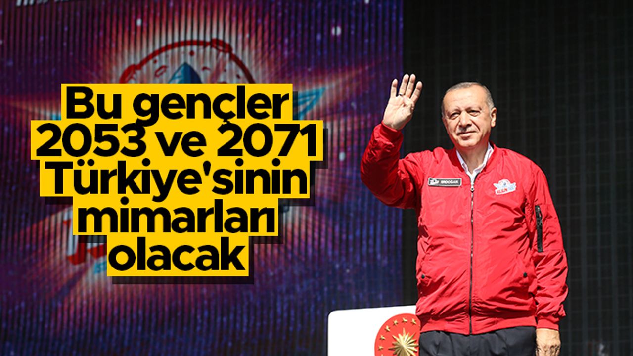 Cumhurbaşkanı Erdoğan Teknofest'te: "Bu gençler 2053 ve 2071 Türkiye'sinin mimarları olacak"