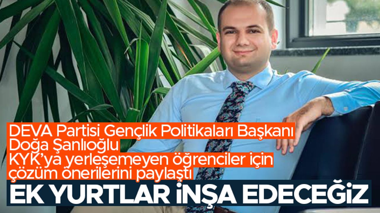 DEVA Partisi Gençlik Politikaları Başkanı Doğa Şanlıoğlu'ndan KYK'ya yerleşemeyen öğrenciler için çözüm önerileri