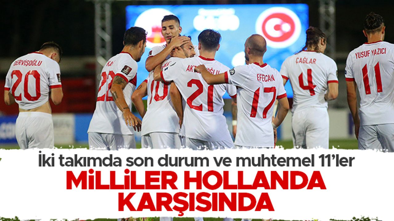 Hollanda - Türkiye maçı ne zaman, hangi kanalda?