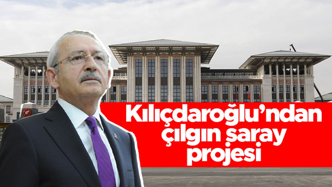 Kılıçdaroğlu'ndan çılgın vaat: Sarayı öğrenci yurdu yapacağım
