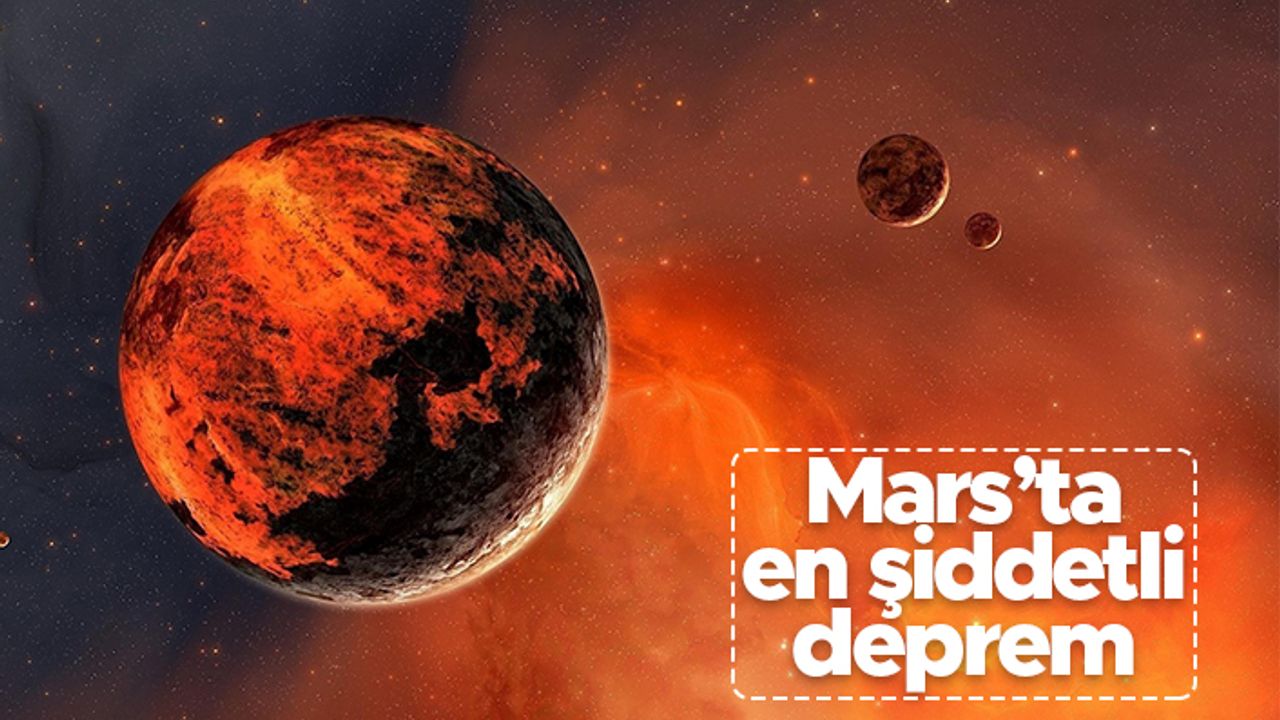 Mars'taki en şiddetli deprem meydana geldi