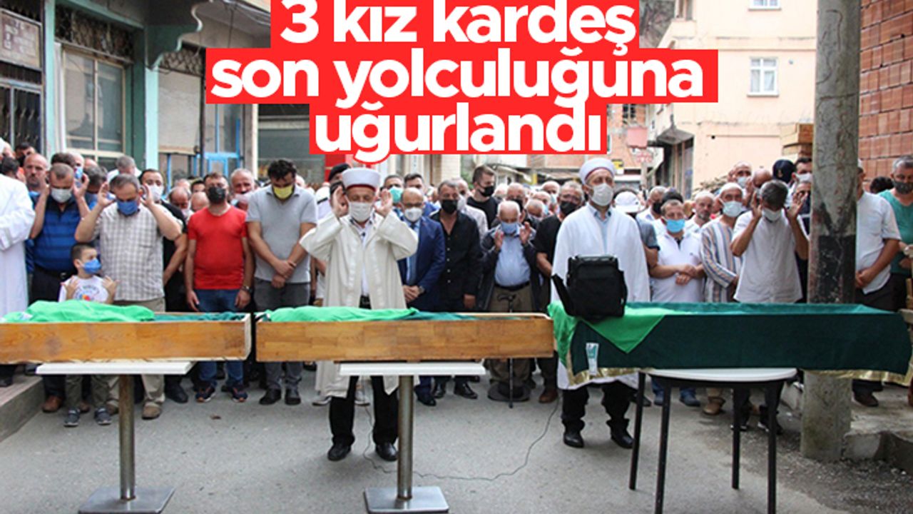 Of'ta babaları tarafından öldürülen 3 kız kardeş son yolculuklarına uğurlandı
