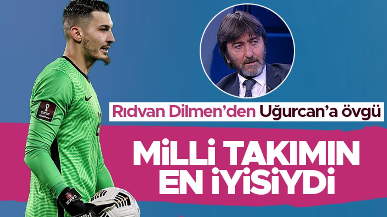 Rıdvan Dilmen'den Uğurcan Çakır'a övgü: "Milli Takımın en iyisiydi"