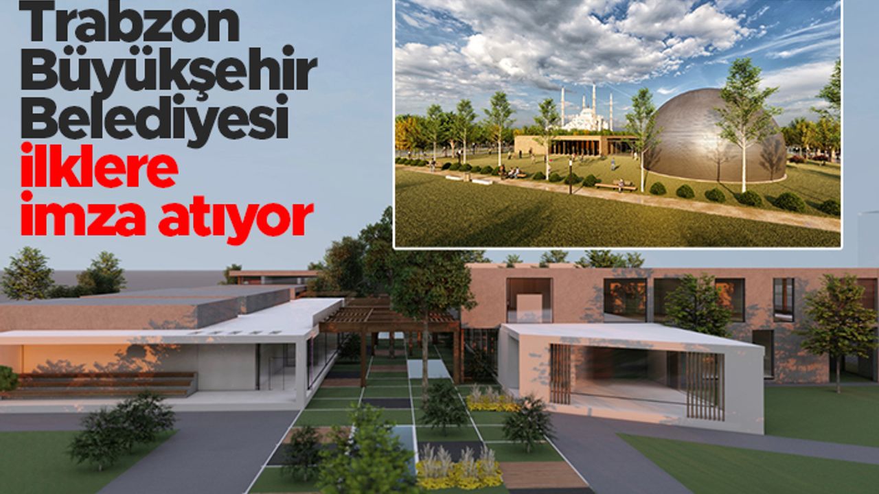 Trabzon Büyükşehir Belediyesi ilklere imza atıyor