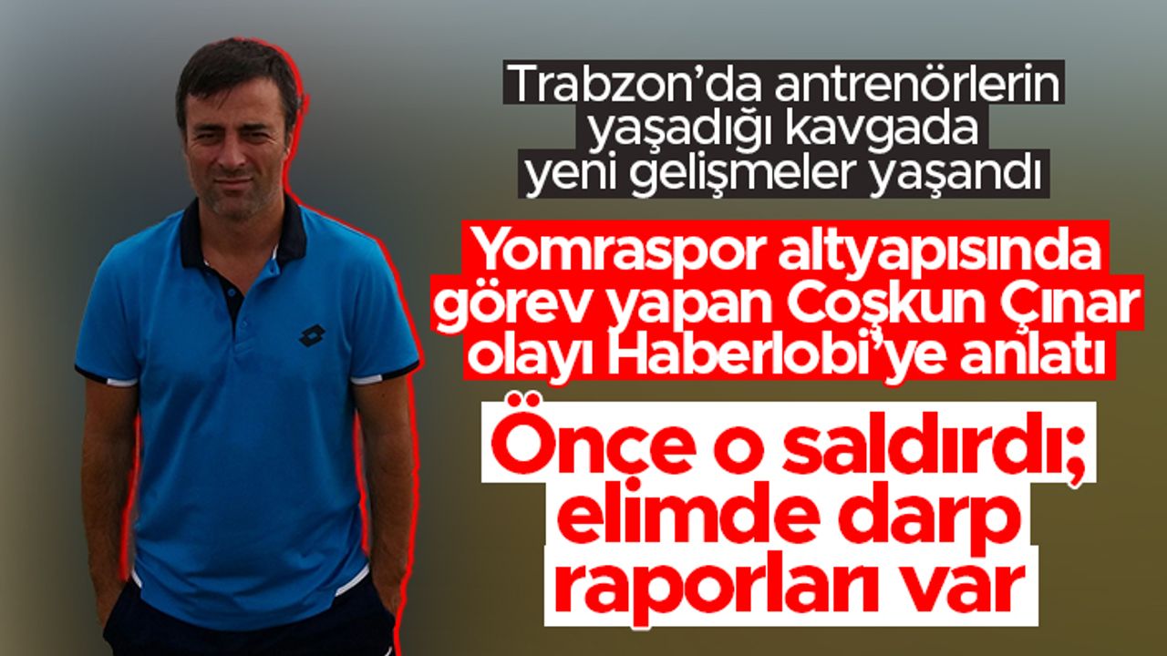 Trabzon'da yaşanan antrenörlerin kavgasında Coşkun Çınar Haberlobi'ye konuştu