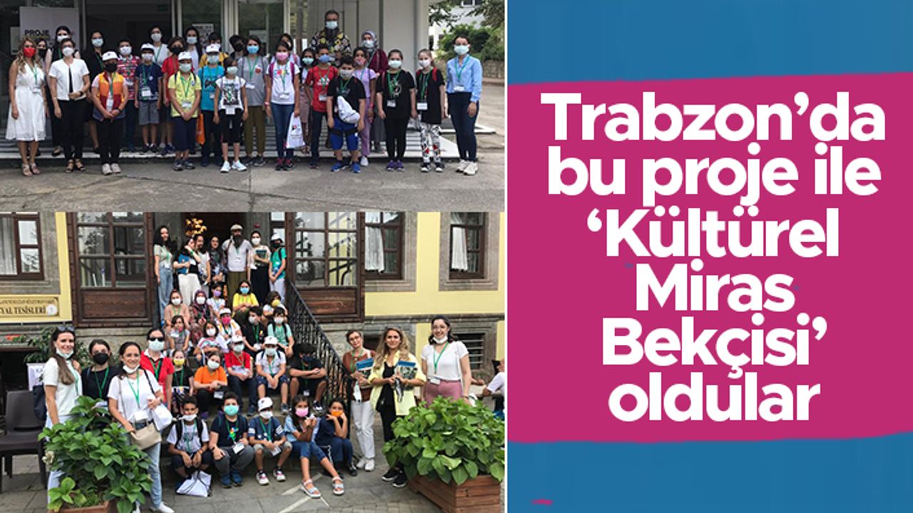 "Trabzon’da Kültürel Mirasımıza Sahip Çıkıyoruz 2" isimli proje gerçekleştirildi