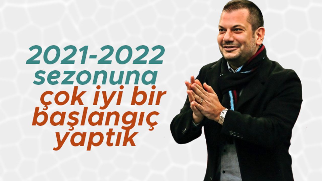 Ertuğrul Doğan; '2021-2022 sezonuna çok iyi bir başlangıç yaptık'