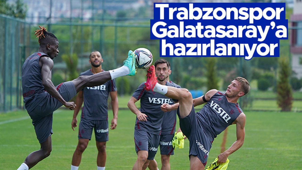 Trabzonspor, Galatasaray hazırlıklarına devam etti - Antrenmanda kimler var, kimler yok?