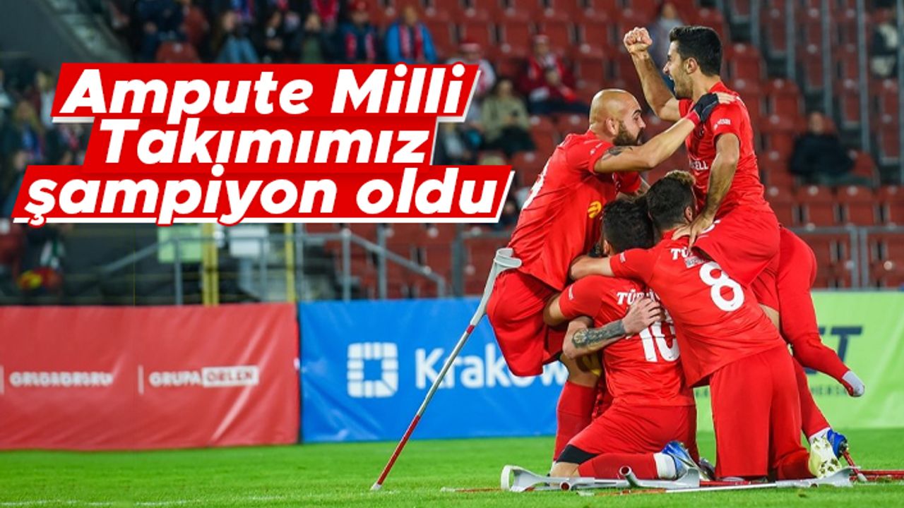 Türkiye Ampute Milli Takımımız şampiyon oldu