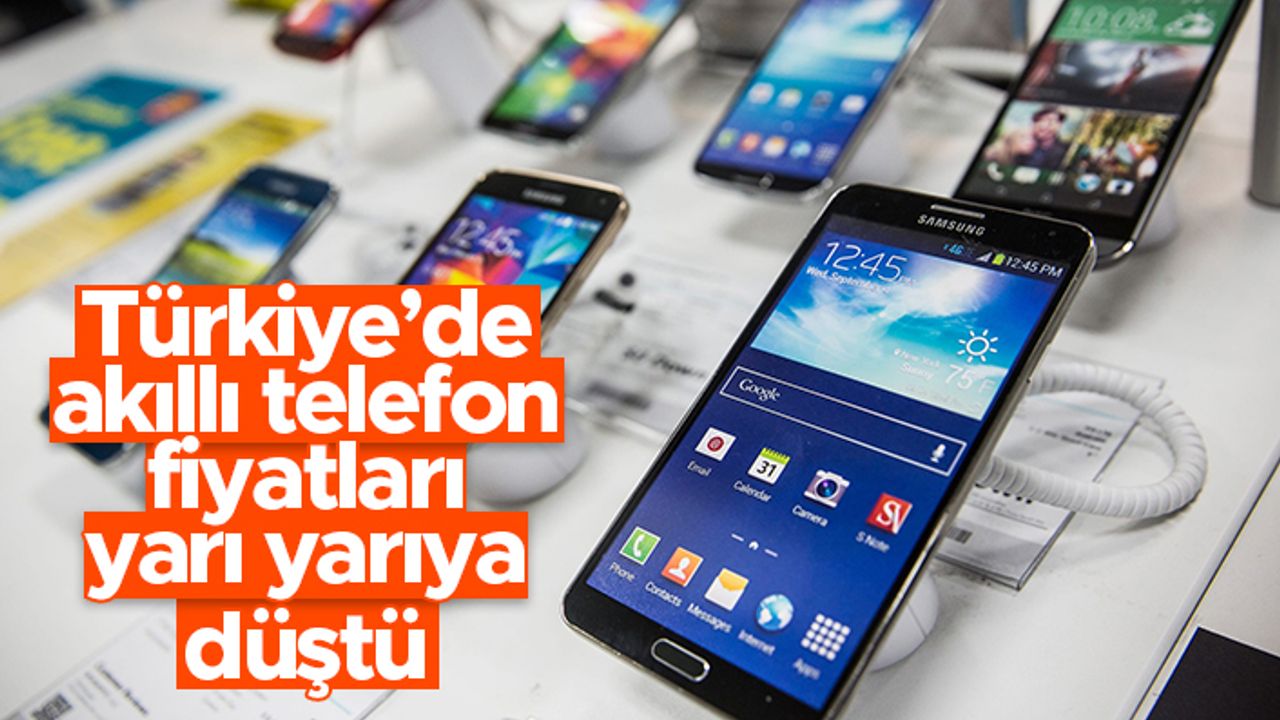 Türkiye'de akıllı telefon fiyatları yarı yarıya düştü