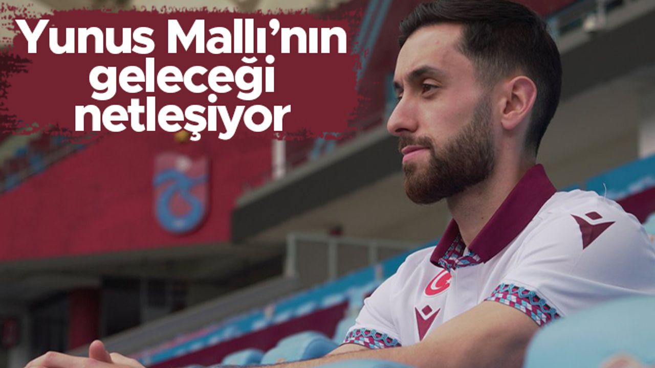 Yunus Mallı'nın geleceği netleşiyor