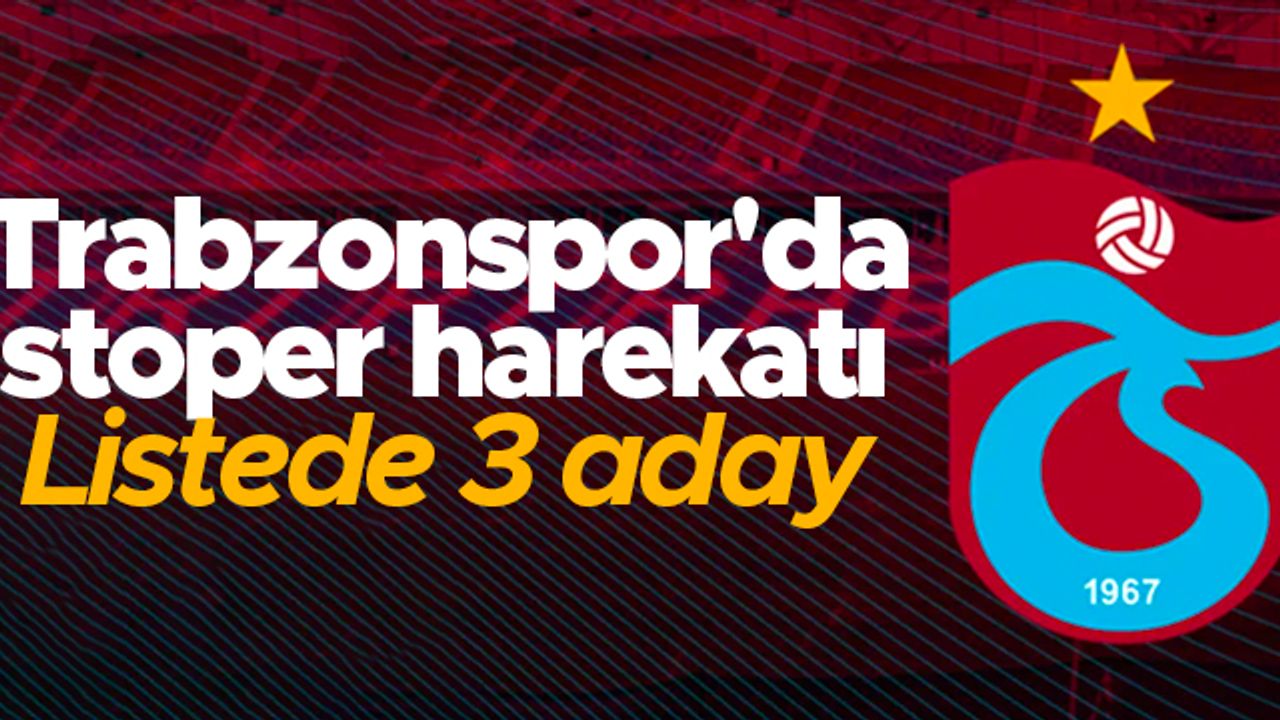Trabzonspor'da stoper harekatı! Listede 3 aday