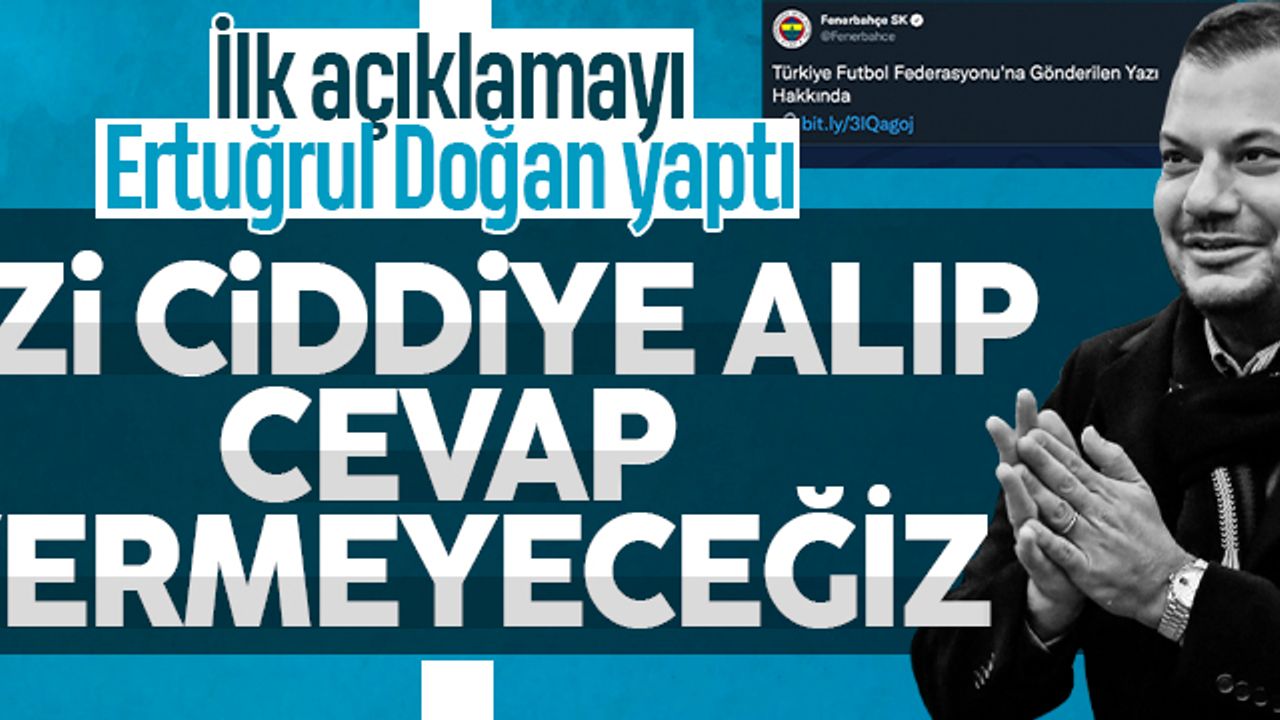 Fenerbahçe'nin kupa hamlesinden sonra Ertuğrul Doğan'dan ilk açıklama