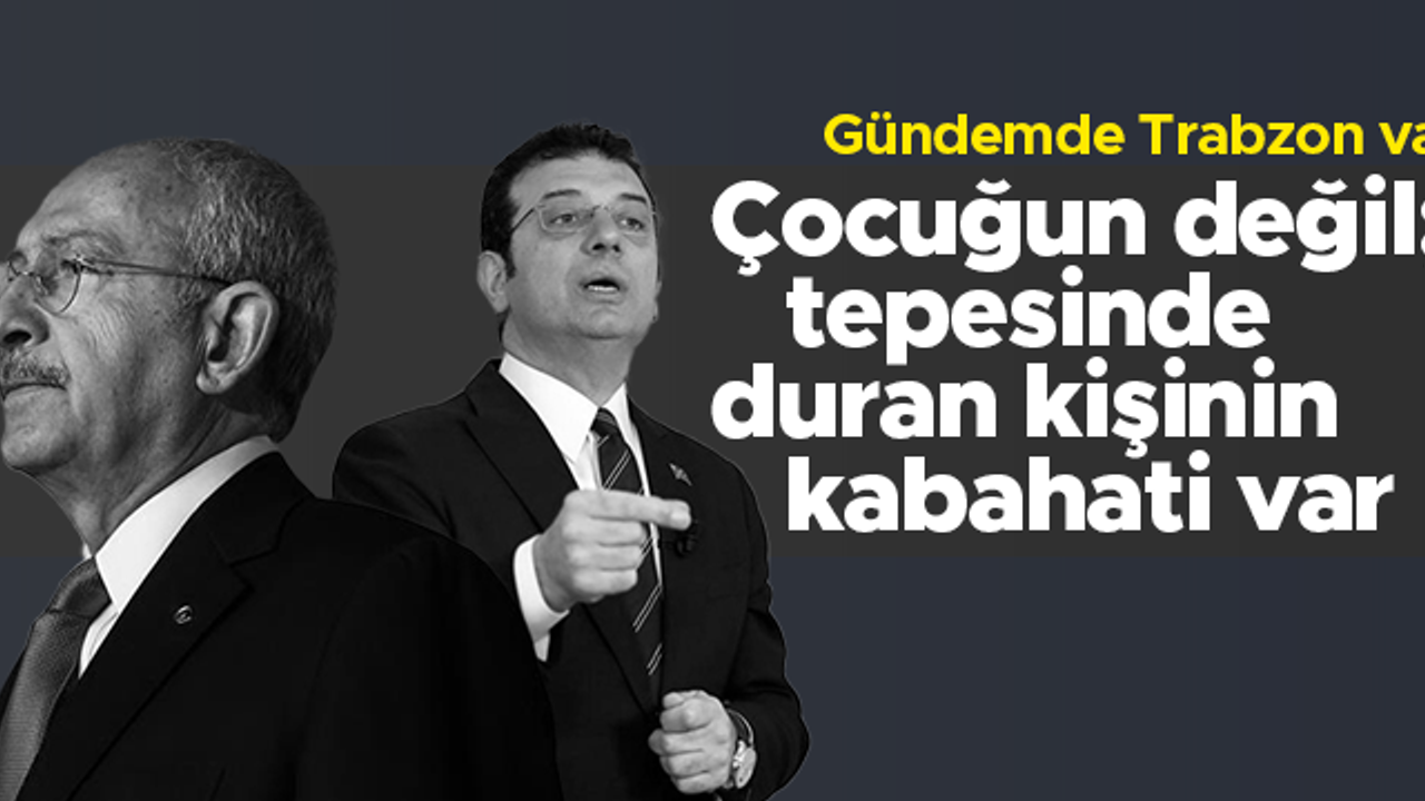 Ekrem İmamoğlu ve Kemal Kılıçdaroğlu'ndan Trabzon'daki o görüntülere tepki