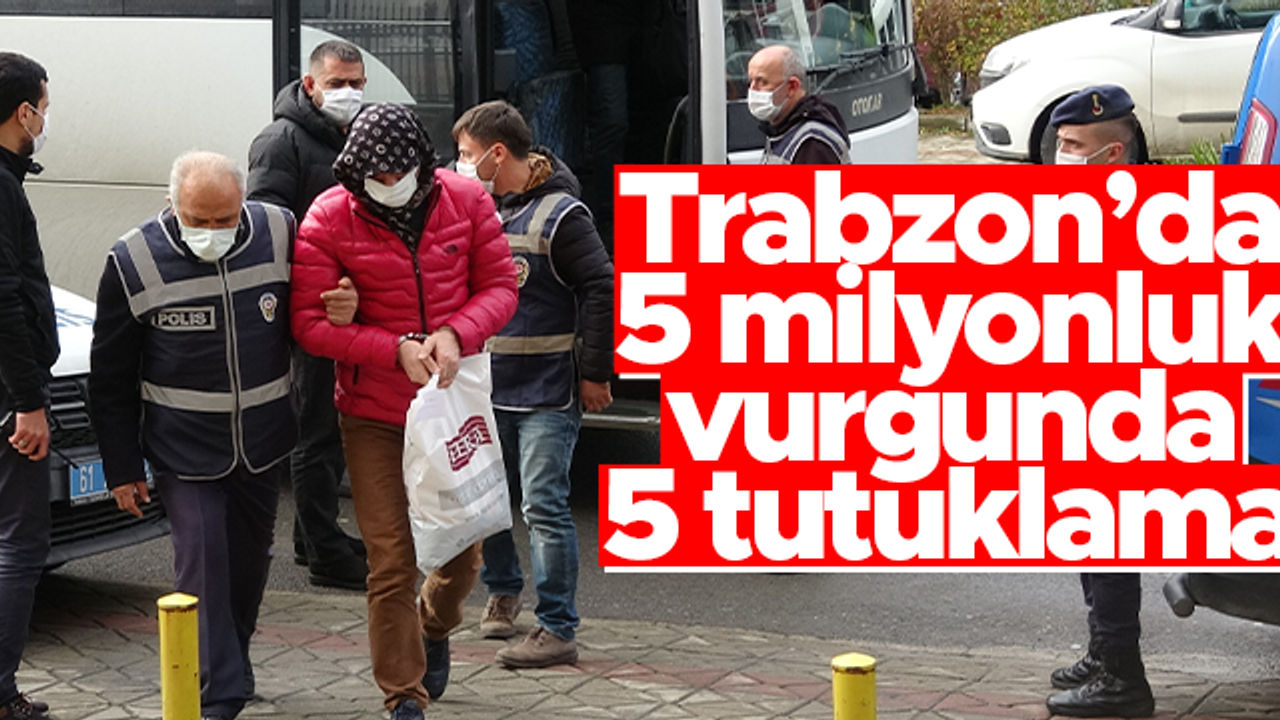 Trabzon'da sahte çek senetle 5 milyonluk vurgun yapan çeteye 5 tutuklama