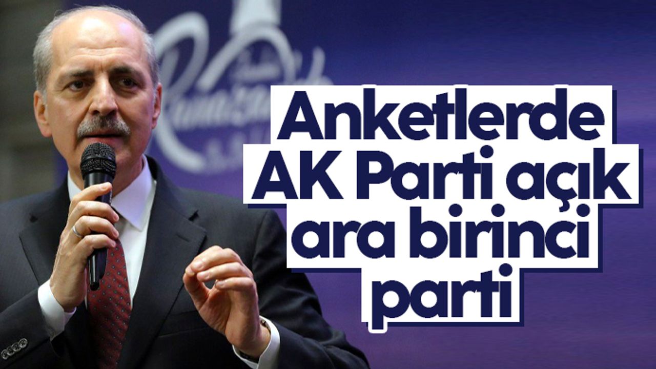 Numan Kurtulmuş: Anketlerde AK Parti açık ara birinci parti