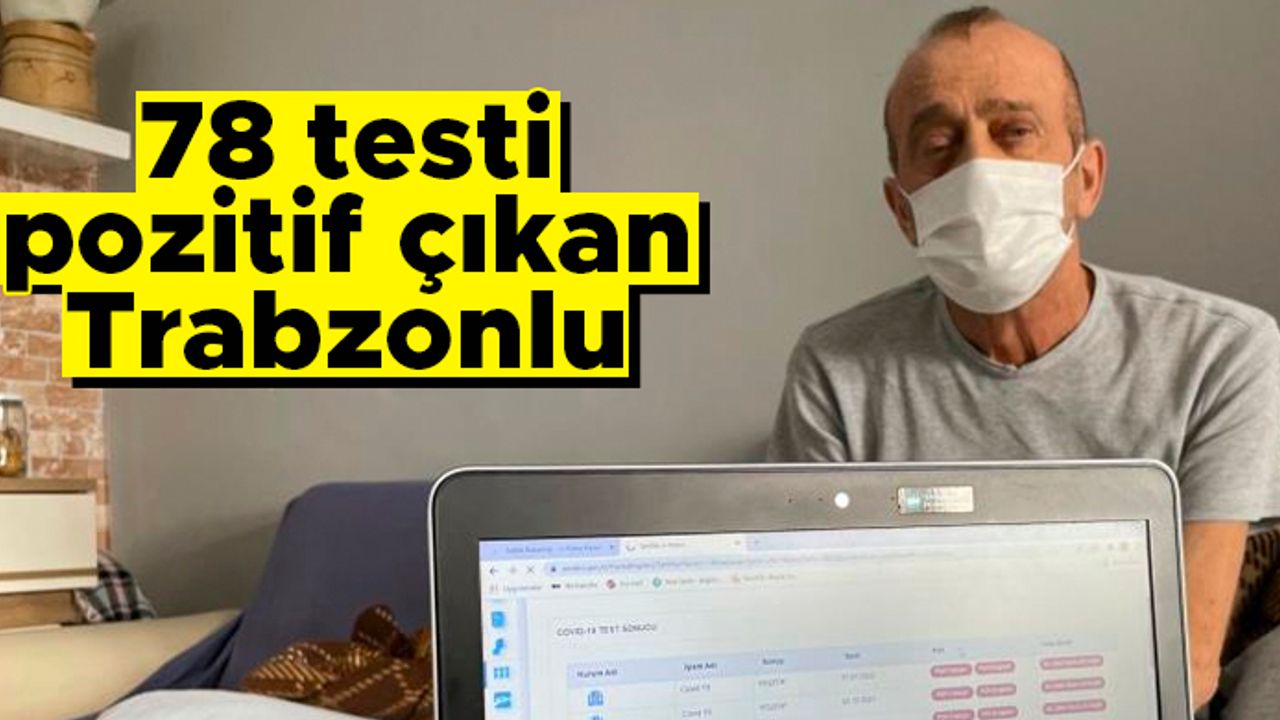 Türkiye'nin en pozitif adamı Trabzonlu! 441 günde 78 testi pozitif çıktı -  Haberlobi - Bugün dünyayı okuyun
