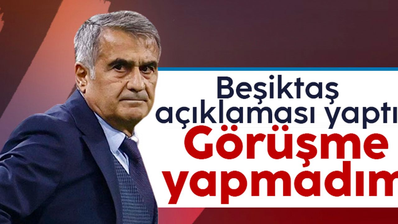 Şenol Güneş'ten Beşiktaş açıklaması! "Görüşmem olmadı"