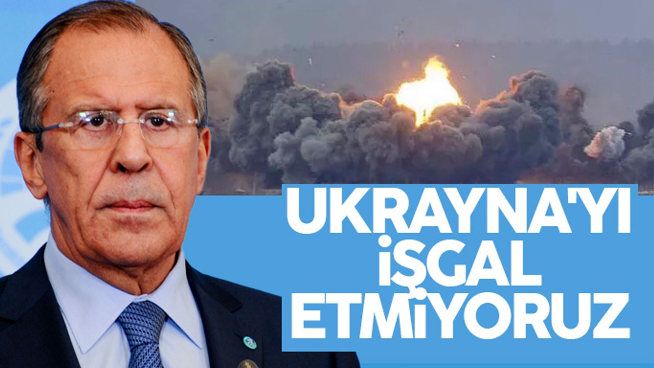 Sergey Lavrov: Ukrayna'yı işgal etmiyoruz