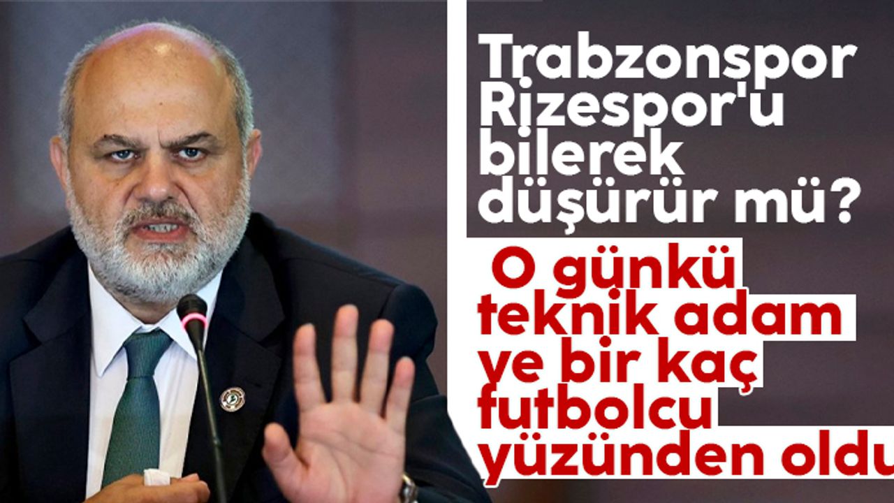 Tahir Kıran; Trabzonspor Rizespor'u bilerek düşürür mü?