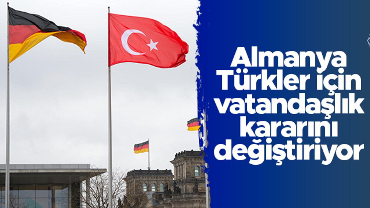 Almanya, Türkler için vatandaşlık hakkında değişikliğe gidiyor