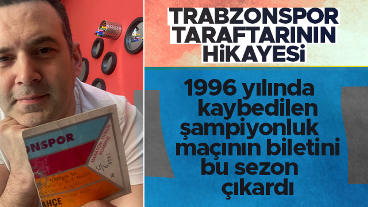 Trabzonspor taraftar hikayeleri | Emrah Yalçınalp 1996'daki biletini bu sezon çıkardı