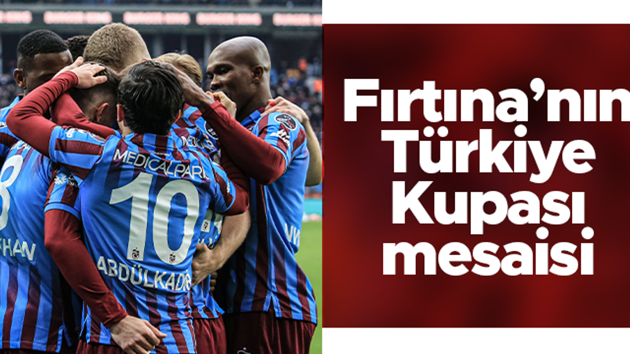 Trabzonspor Türkiye Kupası mesaisinde
