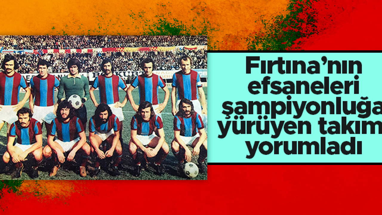 Trabzonspor'un efsaneleri Trabzonspor'u yorumladı: Bu şehir çok acı çekti