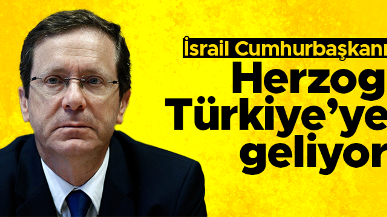 İsrail Cumhurbaşkanı Isaac Herzog Türkiye'ye gelecek