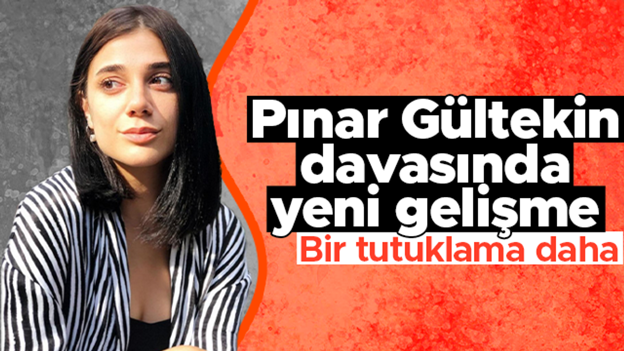 Pınar Gültekin davasında bir tutuklama daha