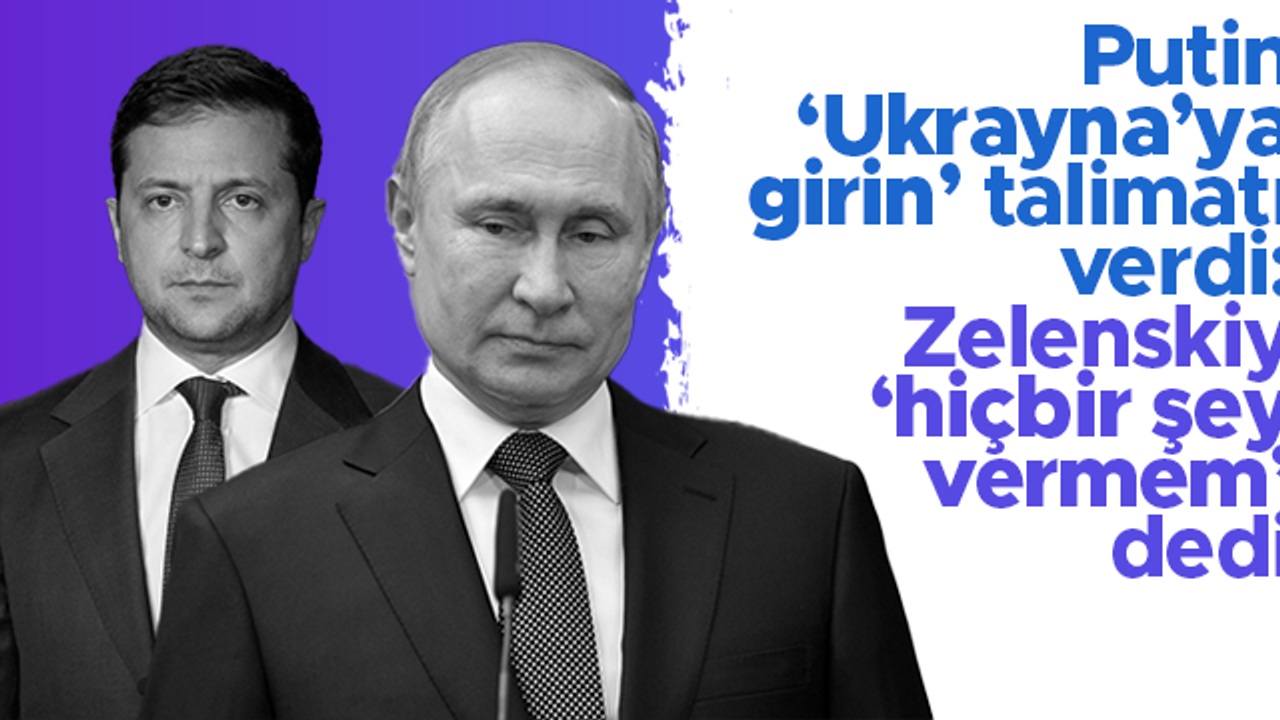Rusya-Ukrayna krizi derinleşti: Putin'in 'Ukrayna'ya gir' emrine Zelenskiy karşı koydu